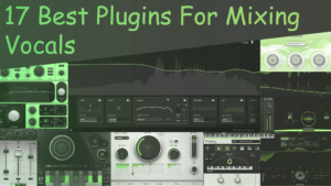 17 Best Plugins For Mixing Vocals