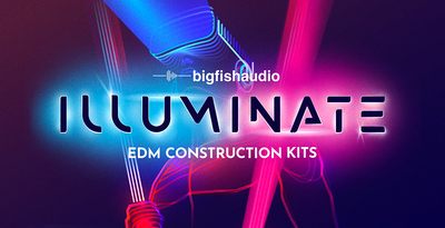 Big Fish Audio Illuminate: EDM Construction Kits