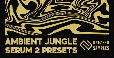 OneZero Ambient Jungle - Serum 2 Presets