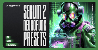 Singomakers Serum 2 Neurofunk Presets