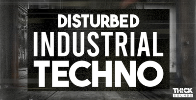 THICK Sounds Disturbed Industrial Techno