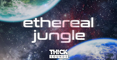 THICK Sounds Ethereal Jungle