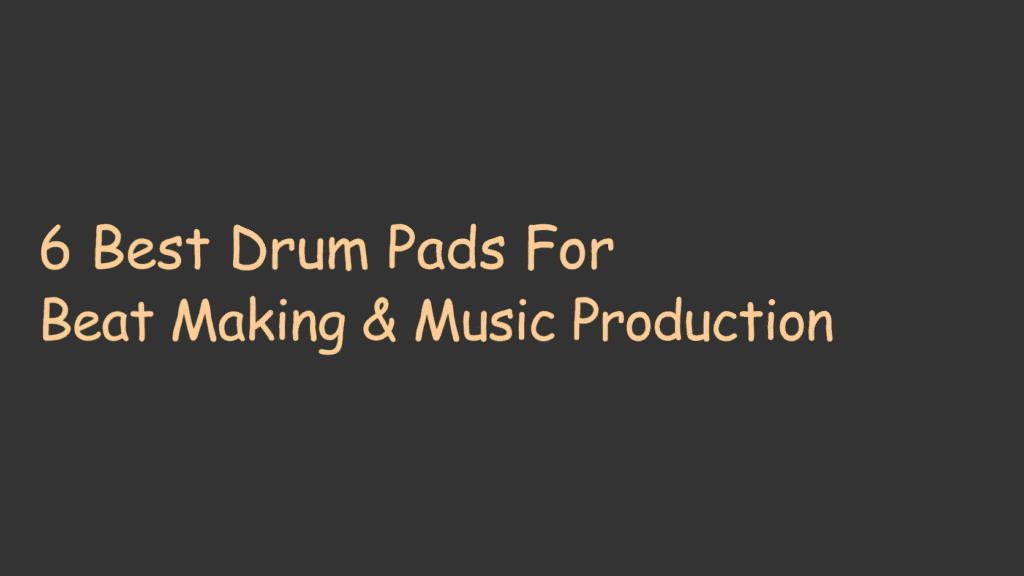 6 Best Drum Pads For Beat Making & Music Production