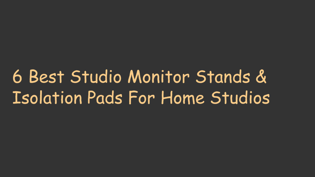 6 Best Studio Monitor Stands & Isolation Pads For Home Studios