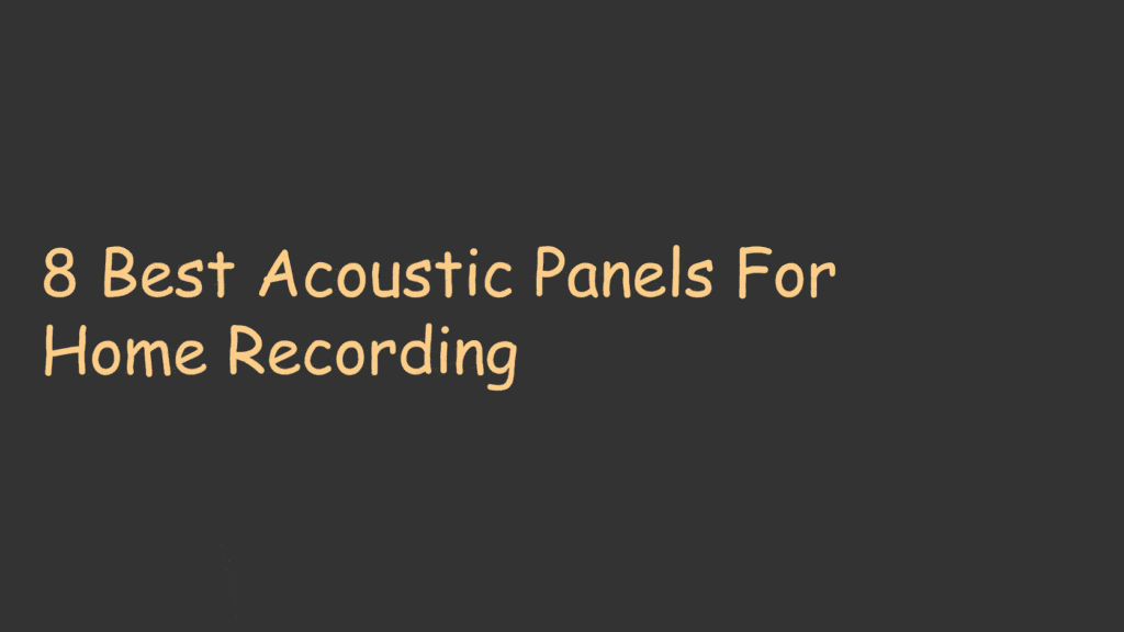 8 Best Acoustic-Panels For Home Recording
