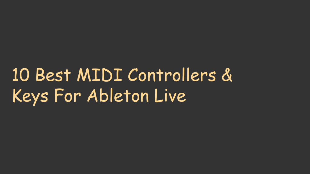 10 Best MIDI Controllers & Keys For Ableton Live