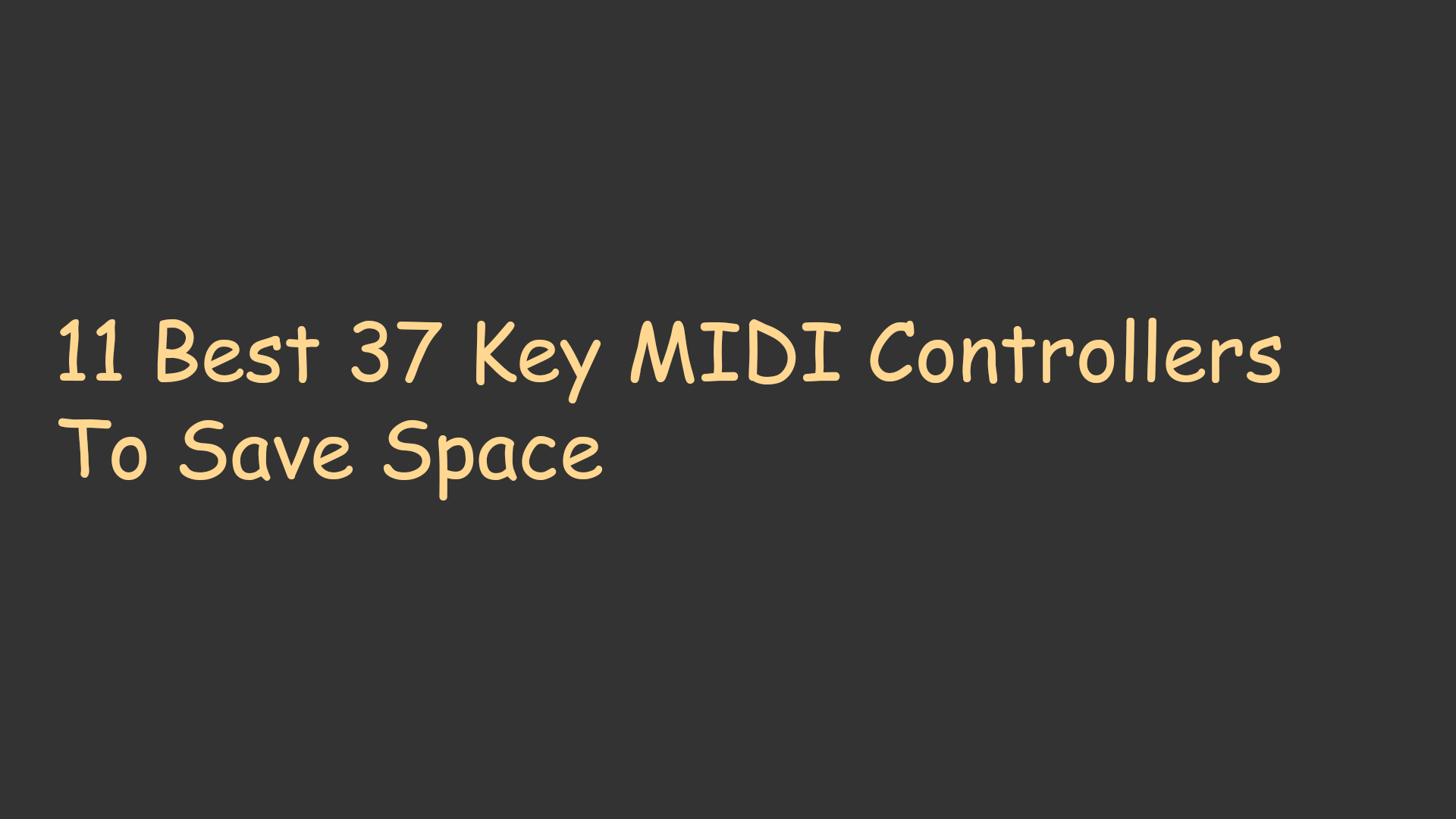 11 Best 37 Key MIDI Controllers To Save Space