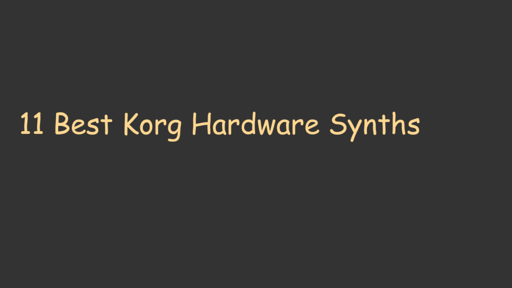 11 Best Korg Hardware Synths