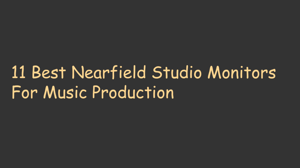 11 Best Nearfield Studio Monitors For Music Production