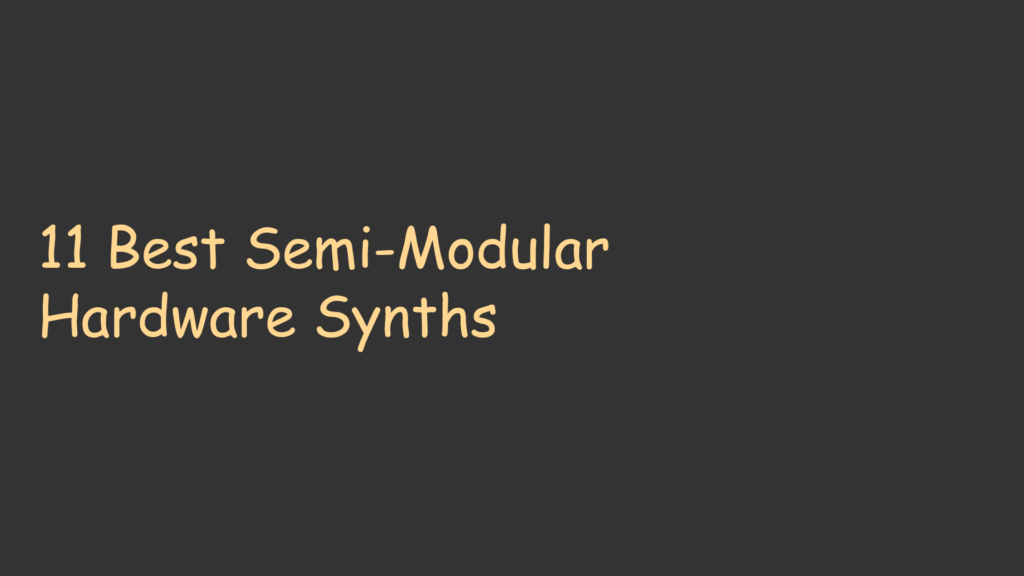 11 Best Semi-Modular Hardware Synths