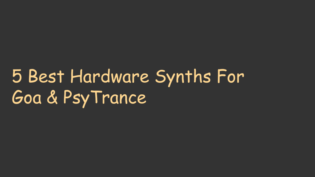 5 Best Hardware Synths For Goa & PsyTrance