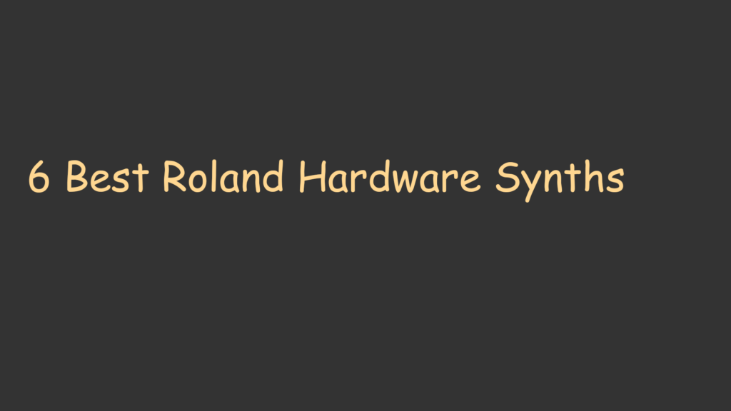 6 Best Roland Hardware Synths