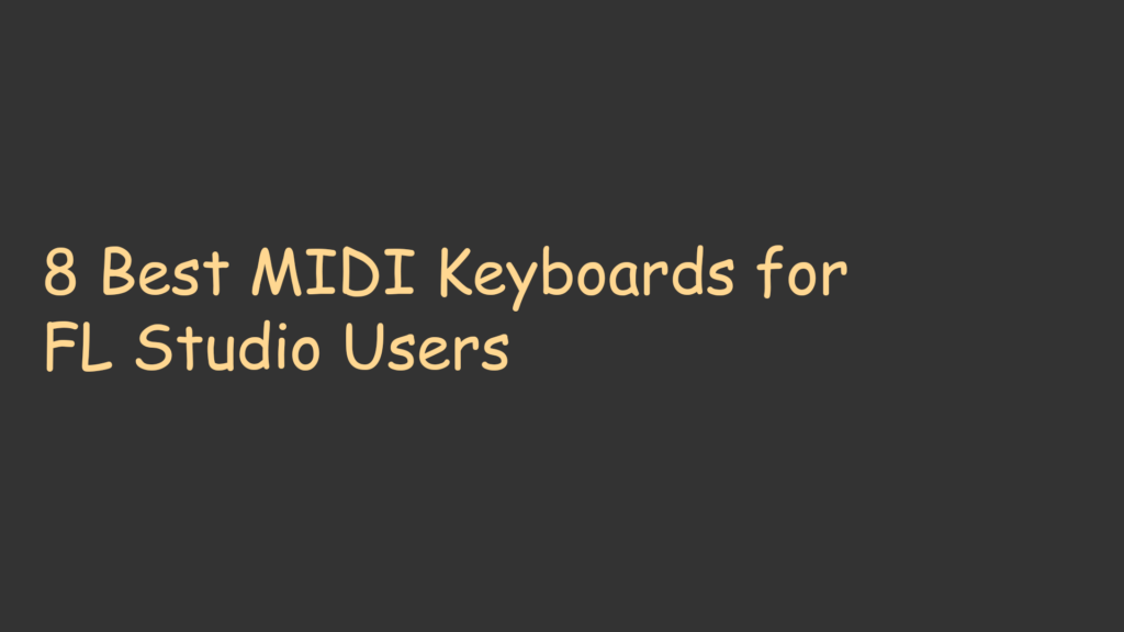 8 Best MIDI Keyboards for FL Studio Users
