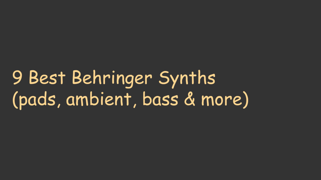 9 Best Behringer Synths (pads, ambient, bass & more)