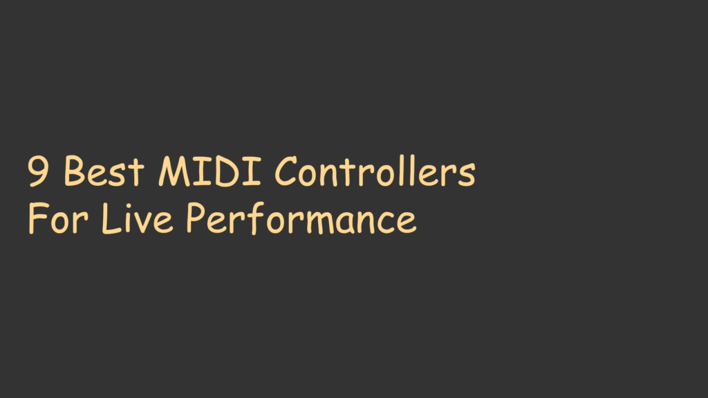 9 Best MIDI Controllers For Live Performance
