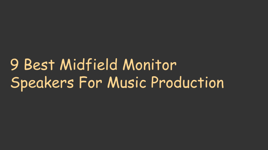 9 Best Midfield Monitor Speakers For Music Production