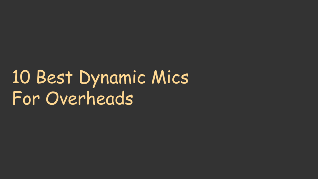 10 Best Dynamic Mics For Overheads